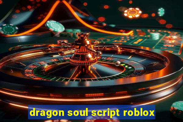 dragon soul script roblox